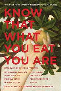9781879957602-1879957604-Know That What You Eat You Are: The Best Food Writing from Harper's Magazine (6) (The American Retrospective Series)