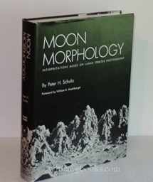 9780292750364-0292750366-Moon Morphology: Interpretations Based on Lunar Orbiter Photography