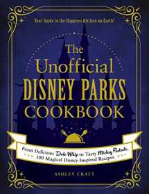 9781507214510-1507214510-The Unofficial Disney Parks Cookbook: From Delicious Dole Whip to Tasty Mickey Pretzels, 100 Magical Disney-Inspired Recipes (Unofficial Cookbook Gift Series)