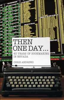 9781944877194-1944877193-Then One Day...: 40 Years of Bookmaking in Nevada