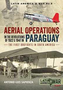 9781912390588-1912390582-Aerial Operations in the Revolutions of 1922 and 1947 in Paraguay: The First Dogfights in South America (Latin America@War)