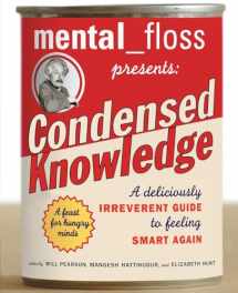 9780060568061-0060568062-Mental Floss Presents Condensed Knowledge: A Deliciously Irreverent Guide to Feeling Smart Again
