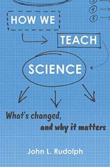 9780674919341-0674919343-How We Teach Science: What’s Changed, and Why It Matters