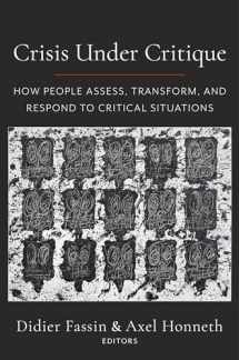 9780231204330-0231204337-Crisis Under Critique: How People Assess, Transform, and Respond to Critical Situations (New Directions in Critical Theory, 78)