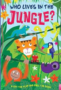 9781782445258-1782445250-Who Lives in the Jungle? (Pull-Tab, Lift-the-Flaps Books)