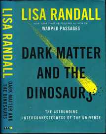 9780062328472-0062328476-Dark Matter and the Dinosaurs: The Astounding Interconnectedness of the Universe