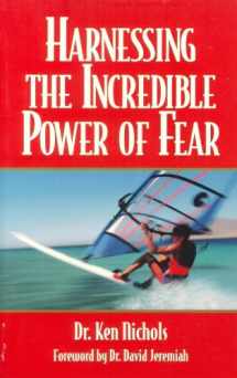 9781885447050-1885447051-Harnessing the Incredible Power of Fear