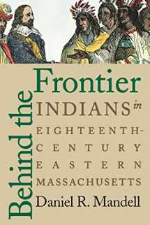 9780803282490-0803282494-Behind the Frontier: Indians in Eighteenth-Century Eastern Massachusetts