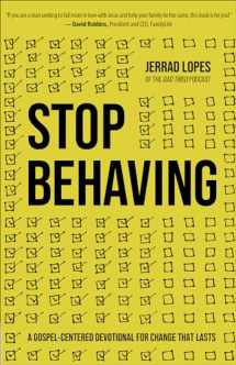 9780736983143-0736983147-Stop Behaving: A Gospel-Centered Devotional for Change That Lasts