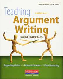 9780325013961-0325013969-Teaching Argument Writing, Grades 6-12: Supporting Claims with Relevant Evidence and Clear Reasoning