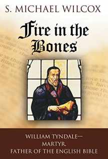 9781629721712-1629721719-Fire in the Bones: William Tyndale, Martyr, Father of the English Bible
