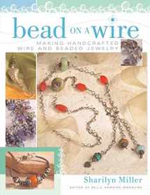 9781581806502-1581806507-Bead on a Wire: Making Handcrafted Wire and Beaded Jewelry