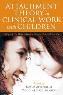 9781609184827-1609184823-Attachment Theory in Clinical Work with Children: Bridging the Gap between Research and Practice