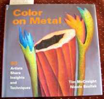 9781893164062-1893164063-Color on Metal: 50 Artists Share Insights and Techniques