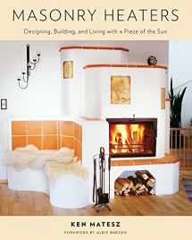 9781603582131-1603582134-Masonry Heaters: Designing, Building, and Living with a Piece of the Sun