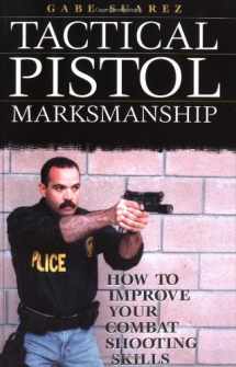 9781581602784-1581602782-Tactical Pistol Marksmanship: How To Improve Your Combat Shooting Skills
