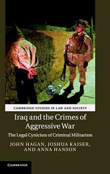 9781107104532-110710453X-Iraq and the Crimes of Aggressive War: The Legal Cynicism of Criminal Militarism (Cambridge Studies in Law and Society)