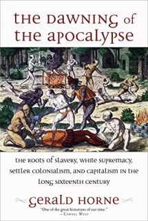 9781583678725-1583678727-The Dawning of the Apocalypse: The Roots of Slavery, White Supremacy, Settler Colonialism, and Capitalism in the Long Sixteenth Century