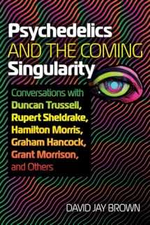 9781644117989-1644117983-Psychedelics and the Coming Singularity: Conversations with Duncan Trussell, Rupert Sheldrake, Hamilton Morris, Graham Hancock, Grant Morrison, and Others
