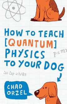 9781416572299-1416572295-How to Teach Quantum Physics to Your Dog