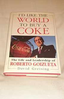 9780471194088-0471194085-I'd Like the World to Buy a Coke: The Life and Leadership of Roberto Goizueta