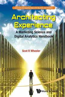9789814725651-981472565X-Architecting Experience: A Marketing Science And Digital Analytics Handbook (Advances and Opportunities with Big Data and Analytics)