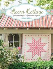9781683560579-1683560574-Acorn Cottage: Quilts with Simple & Sophisticated Style