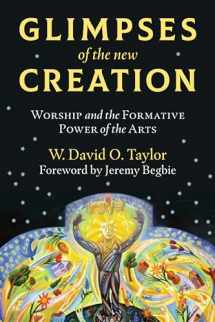 9780802876096-0802876099-Glimpses of the New Creation: Worship and the Formative Power of the Arts