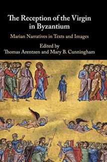 9781108476287-1108476287-The Reception of the Virgin in Byzantium: Marian Narratives in Texts and Images