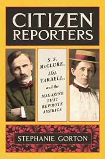 9780062796646-006279664X-Citizen Reporters: S.S. McClure, Ida Tarbell, and the Magazine That Rewrote America