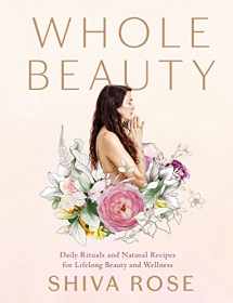 9781579657727-1579657729-Whole Beauty: Daily Rituals and Natural Recipes for Lifelong Beauty and Wellness