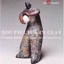 9781579905477-1579905471-500 Figures in Clay: Ceramic Artists Celebrate the Human Form (500 Series)