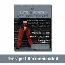 9781684037971-1684037972-The Trauma and Adversity Workbook for Teens: Mindfulness-Based Skills to Overcome and Recover from Prolonged Toxic Stress