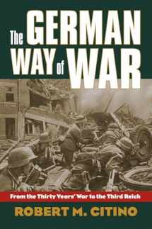 9780700616244-0700616241-The German Way of War: From the Thirty Years' War to the Third Reich (Modern War Studies)