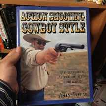9780873417921-0873417925-Action Shooting: Cowboy Style : An In-Depth Look at America's Hottest New Shooting Game