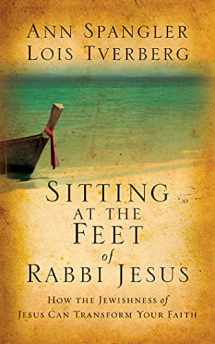 9781543604917-1543604919-Sitting at the Feet of Rabbi Jesus: How the Jewishness of Jesus Can Transform Your Faith