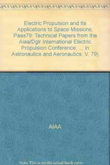 9780915928552-0915928558-Electric Propulsion and Its Applications to Space Missions, Paas79: Technical Papers from the Aiaa/Dglr International Electric Propulsion Conference, ... in Astronautics and Aeronautics, V. 79)