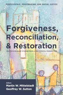 9781608991945-1608991946-Forgiveness, Reconciliation, and Restoration: Multidisciplinary Studies from a Pentecostal Perspective (Pentecostals, Peacemaking, and Social Justice)