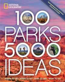 9781426220104-1426220103-100 Parks, 5,000 Ideas: Where to Go, When to Go, What to See, What to Do