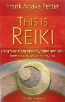 9780940985018-0940985012-This is Reiki: Transformation of Body, Mind and Soul from the Origins to the Practice