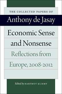 9780865978799-0865978794-Economic Sense and Nonsense: Reflections from Europe, 2008–2012 (The Collected Papers of Anthony de Jasay)