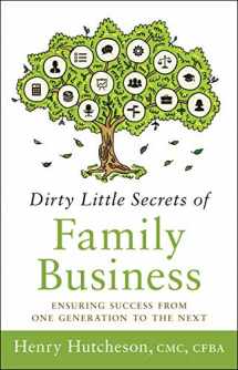 9781626346246-1626346240-Dirty Little Secrets of Family Business (3rd Edition): Ensuring Success from One Generation to the Next