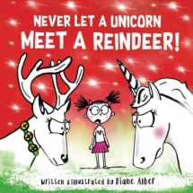 9781951287047-1951287045-Never Let A Unicorn Meet A Reindeer!
