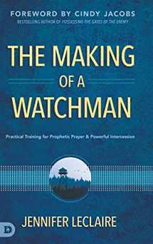 9780768456172-0768456177-The Making of a Watchman: Practical Training for Prophetic Prayer and Powerful Intercession