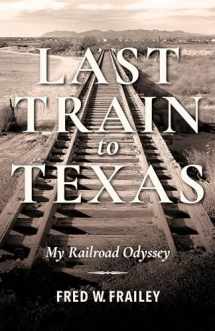 9780253045249-025304524X-Last Train to Texas: My Railroad Odyssey (Railroads Past and Present)