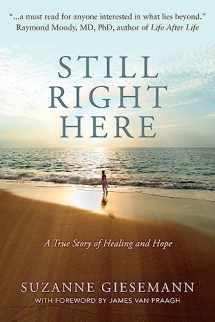 9780983853947-0983853940-Still Right Here: A True Story of Healing and Hope