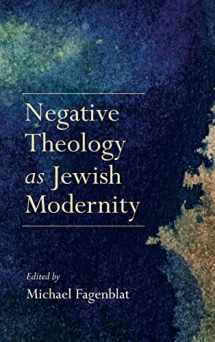 9780253024725-0253024722-Negative Theology as Jewish Modernity (New Jewish Philosophy and Thought)