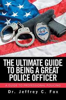 9781543418460-1543418465-The Ultimate Guide to Being a Great Police Officer