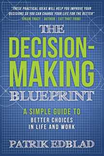 9781942761983-1942761988-The Decision-Making Blueprint: A Simple Guide to Better Choices in Life and Work (The Good Life Blueprint Series)