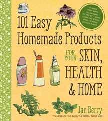 9781624142017-162414201X-101 Easy Homemade Products for Your Skin, Health & Home: A Nerdy Farm Wife's All-Natural DIY Projects Using Commonly Found Herbs, Flowers & Other Plants